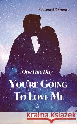 One Fine Day: You're Going to Love Me Kaylor Lynn 9781633634831 White Bird Publications