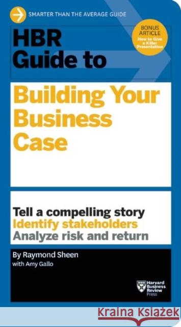 HBR Guide to Building Your Business Case Sheen, Raymond 9781633690028 Harvard Business School Press