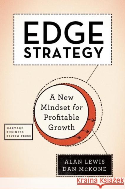 Edge Strategy: A New Mindset for Profitable Growth Lewis, Alan 9781633690172