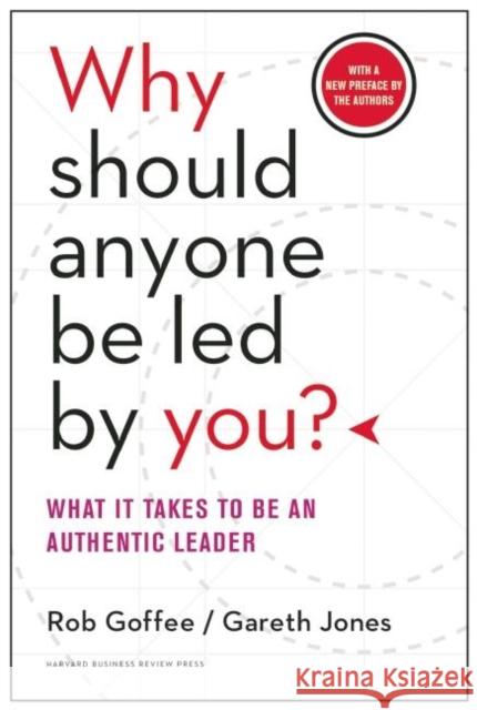 Why Should Anyone Be Led by You? With a New Preface by the Authors: What It Takes to Be an Authentic Leader Gareth Jones 9781633691087