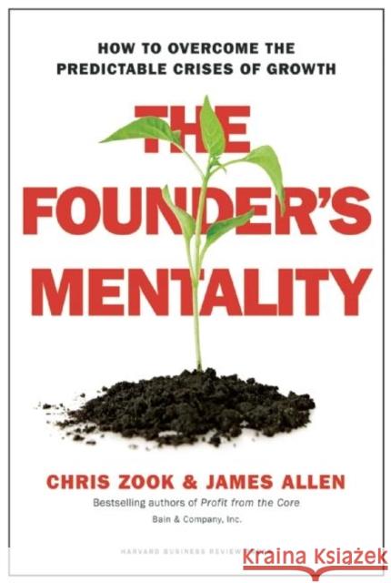 The Founder's Mentality: How to Overcome the Predictable Crises of Growth James Allen 9781633691162 Harvard Business Review Press