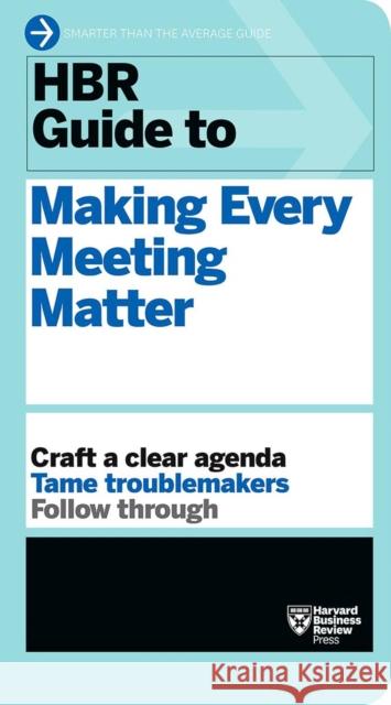 HBR Guide to Making Every Meeting Matter (HBR Guide Series) Harvard Business Review 9781633692176 Harvard Business School Press