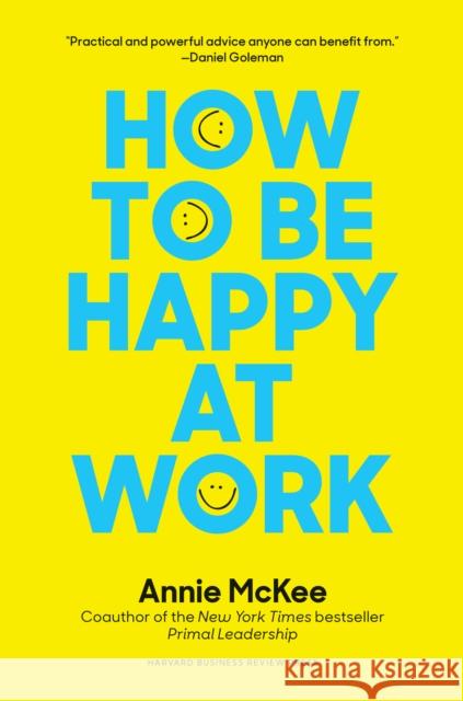 How to Be Happy at Work: The Power of Purpose, Hope, and Friendship McKee, Annie 9781633692251 Harvard Business School Press