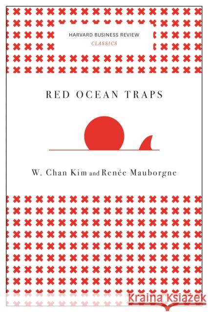 Red Ocean Traps W. Chan Kim Renee a. Mauborgne 9781633692664 Harvard Business School Press