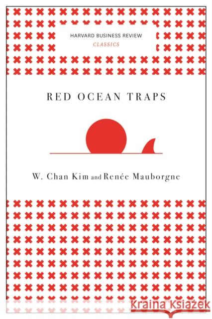 Red Ocean Traps W. Chan Kim Renee a. Mauborgne 9781633692664