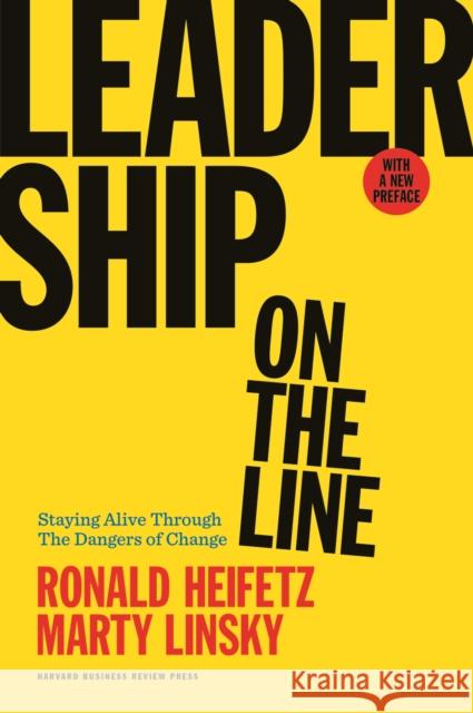 Leadership on the Line: Staying Alive Through the Dangers of Change Heifetz, Ronald A. 9781633692831 Harvard Business School Press