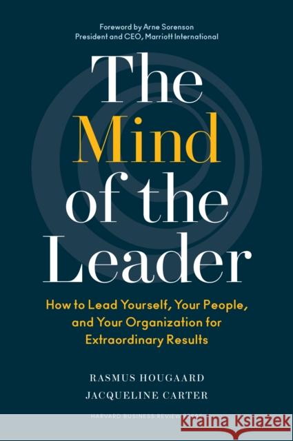 The Mind of the Leader: How to Lead Yourself, Your People, and Your Organization for Extraordinary Results Jacqueline Carter 9781633693425 Harvard Business School Press