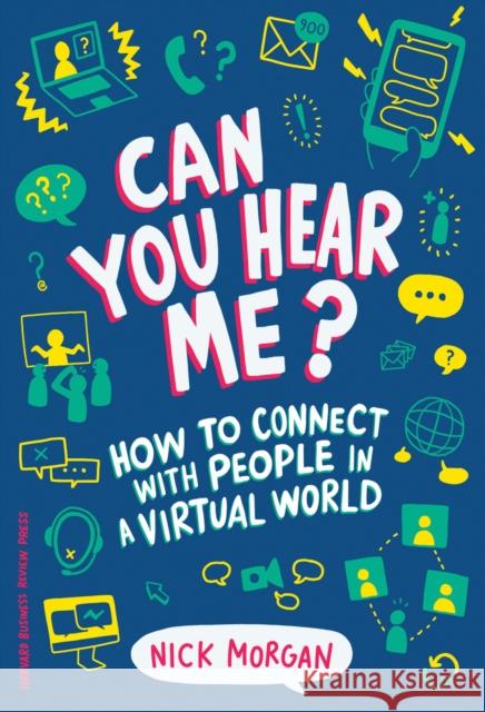 Can You Hear Me?: How to Connect with People in a Virtual World Morgan, Nick 9781633694446 Harvard Business Review Press