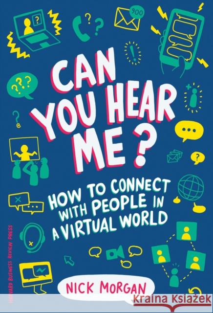 Can You Hear Me?: How to Connect with People in a Virtual World Morgan, Nick 9781633694446 Harvard Business School Press