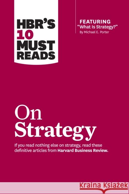Hbr's 10 Must Reads on Strategy (Including Featured Article What Is Strategy? by Michael E. Porter) Review, Harvard Business 9781633694491 Harvard Business School Press