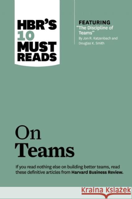 Hbr's 10 Must Reads on Teams (with Featured Article the Discipline of Teams, by Jon R. Katzenbach and Douglas K. Smith) Review, Harvard Business 9781633694552 Harvard Business School Press