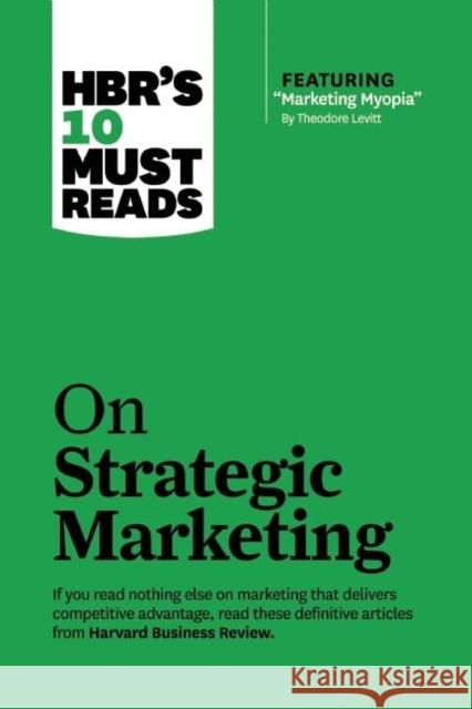 Hbr's 10 Must Reads on Strategic Marketing (with Featured Article Marketing Myopia, by Theodore Levitt) Review, Harvard Business 9781633694576 Harvard Business School Press