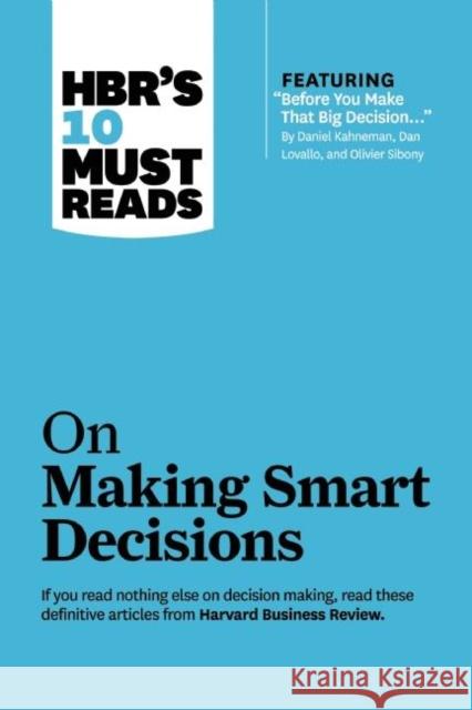 Hbr's 10 Must Reads on Making Smart Decisions (with Featured Article Before You Make That Big Decision... by Daniel Kahneman, Dan Lovallo, and Olivier Review, Harvard Business 9781633694583 Harvard Business School Press