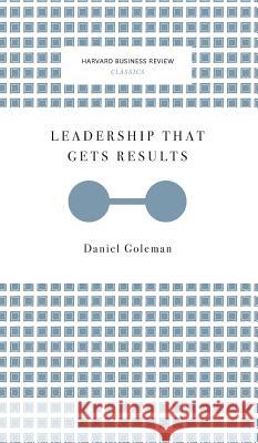 Leadership That Gets Results (Harvard Business Review Classics) Daniel Goleman 9781633694880