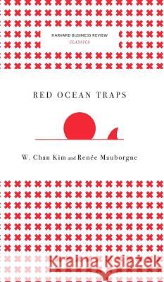 Red Ocean Traps (Harvard Business Review Classics) W. Chan Kim Renee a. Mauborgne 9781633694903