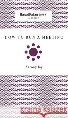 How to Run a Meeting  9781633695016 Harvard Business School Press