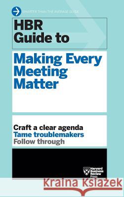 HBR Guide to Making Every Meeting Matter (HBR Guide Series)  9781633695535 Harvard Business School Press
