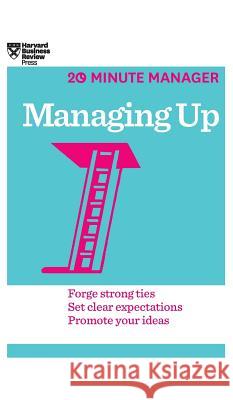 Managing Up (HBR 20-Minute Manager Series) Harvard Business Review 9781633695764 Harvard Business School Press