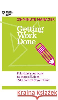 Getting Work Done (HBR 20-Minute Manager Series) Harvard Business Review 9781633695832 Harvard Business School Press