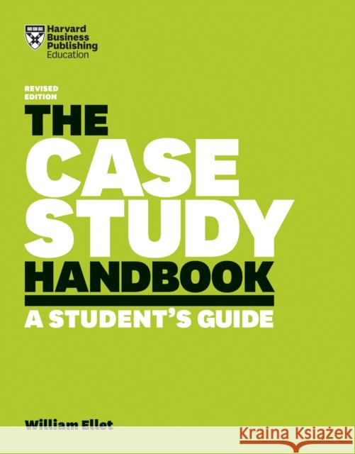 The Case Study Handbook, Revised Edition: A Student's Guide William Ellet 9781633696150