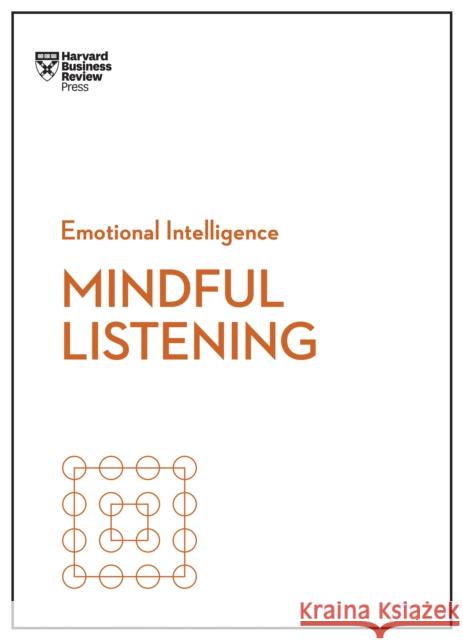 Mindful Listening (HBR Emotional Intelligence Series)  9781633696693 Harvard Business School Press