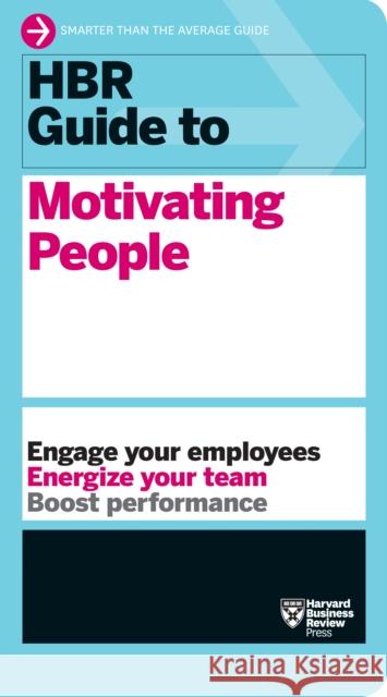 HBR Guide to Motivating People (HBR Guide Series) Harvard Business Review 9781633696761 Harvard Business School Press