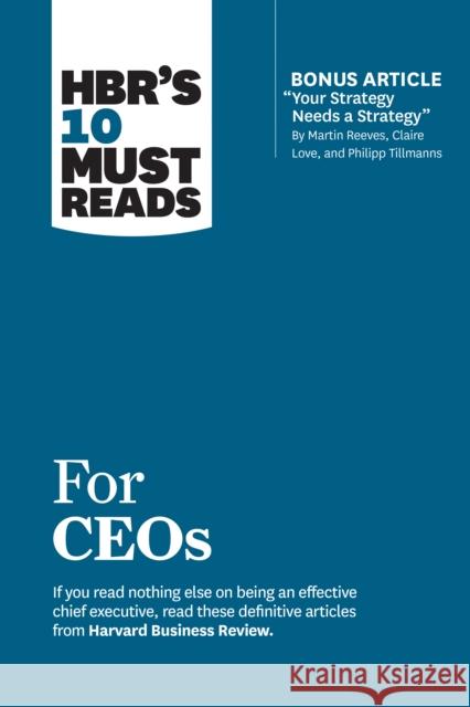 Hbr's 10 Must Reads for Ceos (with Bonus Article Your Strategy Needs a Strategy by Martin Reeves, Claire Love, and Philipp Tillmanns) Review, Harvard Business 9781633697171 Harvard Business School Press