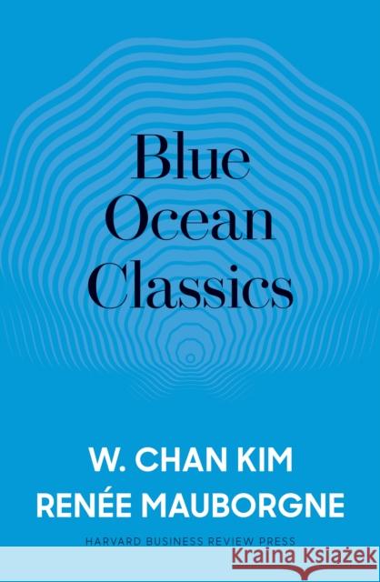 Blue Ocean Classics W. Chan Kim Renee a. Mauborgne 9781633697379