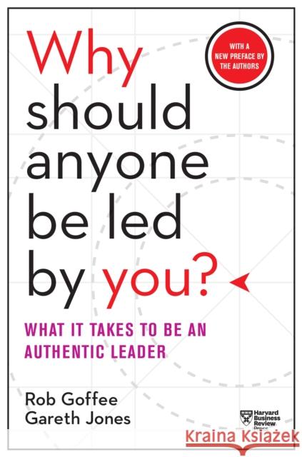 Why Should Anyone Be Led by You? With a New Preface by the Authors: What It Takes to Be an Authentic Leader Gareth Jones 9781633697683