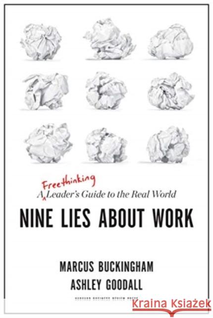 Nine Lies About Work: A Freethinking Leader's Guide to the Real World Ashley Goodall 9781633698031 Harvard Business Review Press