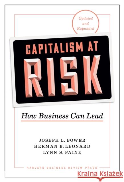 Capitalism at Risk, Updated and Expanded: How Business Can Lead Lynn S. Paine 9781633698253 Harvard Business School Press