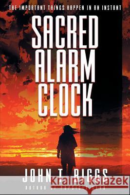 Sacred Alarm Clock John T Biggs 9781633733534 Fleet Press