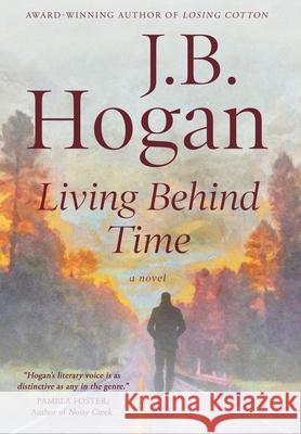 Living Behind Time J B Hogan 9781633735019 Tiree Press