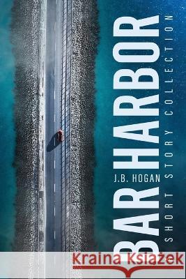 Bar Harbor: A Short Story Collection J B Hogan   9781633735828 Liffey Press