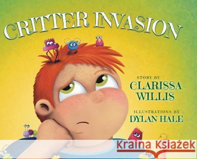 Critter Invasion Clarissa Willis, Dylan Hale 9781633736771