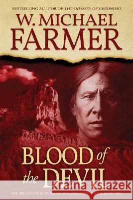 Blood of the Devil: The Life and Times of Yellow Boy, Mescalero Apache W Michael Farmer   9781633738232 Hat Creek (Formerly Hat Creek Press)