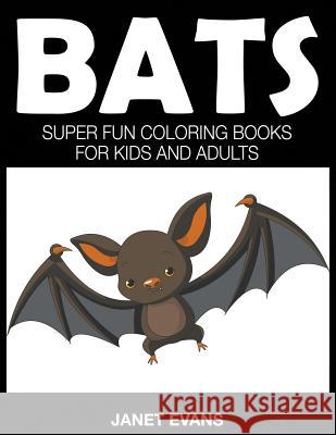 Bats: Super Fun Coloring Books For Kids And Adults Janet Evans (University of Liverpool Hope UK) 9781633831087 Speedy Publishing LLC