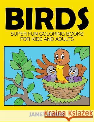 Birds: Super Fun Coloring Books for Kids and Adults Janet Evans (University of Liverpool Hope UK) 9781633831162 Speedy Publishing LLC