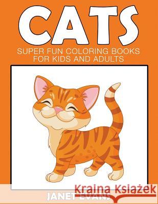 Cats: Super Fun Coloring Books For Kids And Adults Janet Evans (University of Liverpool Hope UK) 9781633831780 Speedy Publishing LLC