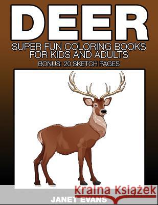 Deer: Super Fun Coloring Books for Kids and Adults Janet Evans (University of Liverpool Hope UK) 9781633832022 Speedy Publishing LLC