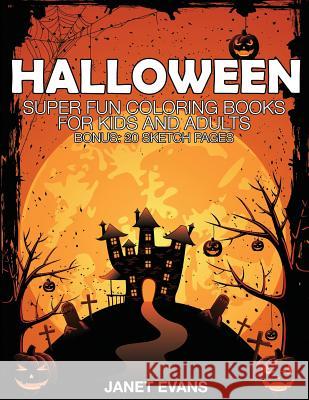 Halloween: Super Fun Coloring Books for Kids and Adults (Bonus: 20 Sketch Pages) Janet Evans (University of Liverpool Hope UK) 9781633832343 Speedy Publishing LLC