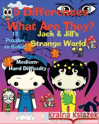 5 Differences - What Are They? Jack & Jill's Strange World Kimi Kimi 9781633833470 Speedy Publishing LLC