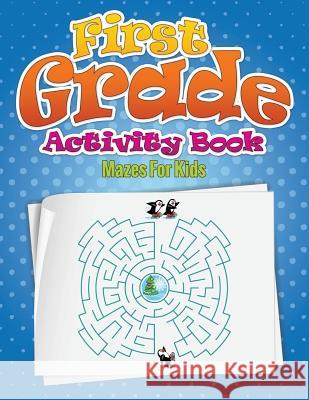 First Grade Activity Book (Mazes for Kids) Speedy Publishin 9781633833944 Speedy Publishing LLC