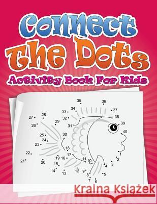 Connect the Dots Activity Book for Kids Speedy Publishin 9781633833951 Speedy Publishing LLC