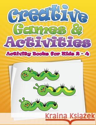 Creative Games & Activities (Activity Books for Kids 2 - 4) Speedy Publishin 9781633833968 Speedy Publishing LLC