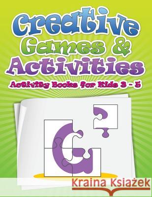 Creative Games & Activities (Activity Books for Kids Ages 3 - 5) Speedy Publishin 9781633833975 Speedy Publishing LLC