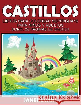 Castillos: Libros Para Colorear Superguays Para Ninos y Adultos (Bono: 20 Paginas de Sketch) Janet Evans (University of Liverpool Hope UK) 9781633834378 Speedy Publishing LLC