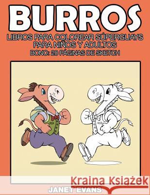 Burros: Libros Para Colorear Superguays Para Ninos y Adultos (Bono: 20 Paginas de Sketch) Janet Evans (University of Liverpool Hope UK) 9781633834804 Speedy Publishing LLC