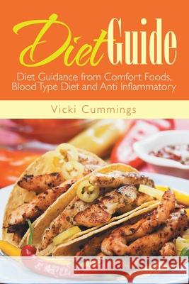 Diet Guide: Diet Guidance from Comfort Foods, Blood Type Diet and Anti Inflammatory Reader in Archaeology Vicki Cummings, PH Tonya Johnson  9781633834873 Speedy Publishing LLC