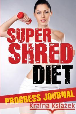 Super Shred Progress Journal Speedy Publishin 9781633835016 Speedy Publishing LLC